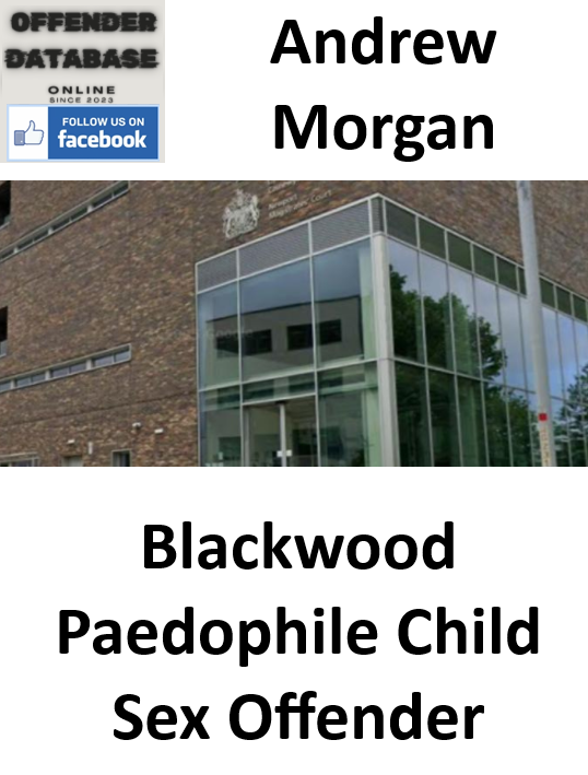 Andrew Morgan Blackwood Paedophile Child Sex Offender