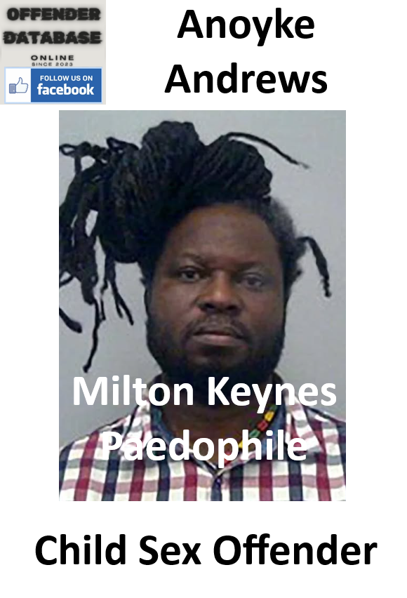 Anoyke Andrews Milton Keynes Paedophile Child Sex Offender Anoyke Andrews Milton Keynes Paedophile Child Sex Offender