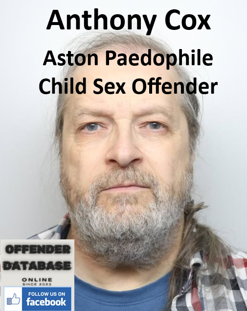 Anthony Cox Aston Paedophile Child Sex Offender Anthony Cox Aston Paedophile Child Sex Offender