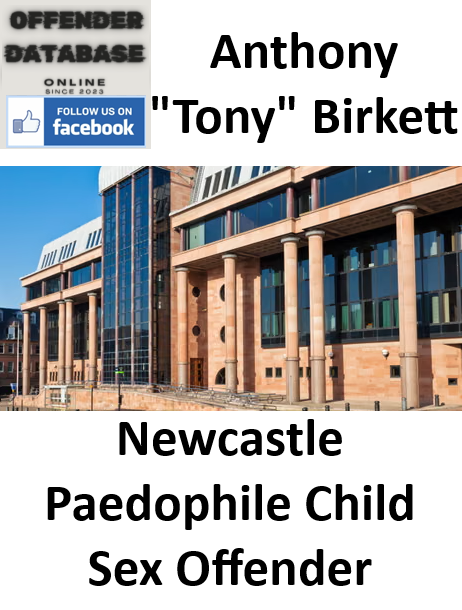 Anthony "Tony" Birkett Newcastle Paedophile Sex Offender
