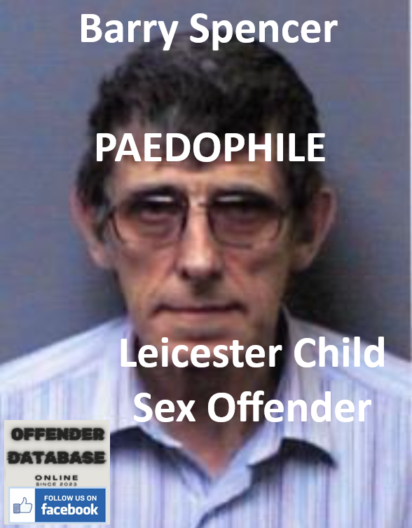 Barry Spencer Leicester Paedophile Child Sex Offender