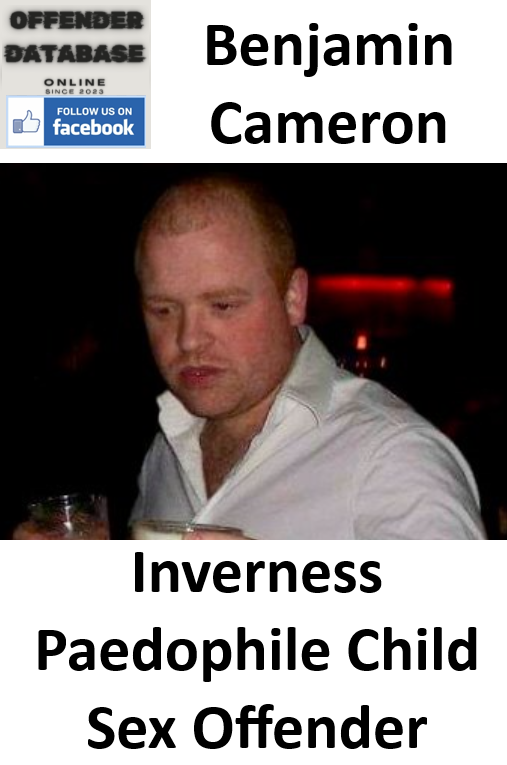 Benjamin Cameron Inverness Paedophile Child Sex Offender