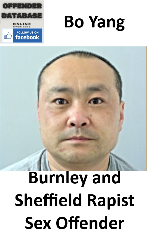 Bo Yang Burnley and Sheffield Rapist Sex Offender Bo Yang Burnley and Sheffield Rapist Sex Offender