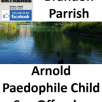 Brandon Parrish Arnold Paedophile Child Sex Offender