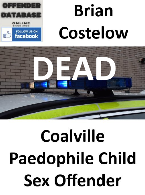 Brian Costelow DEAD Coalville Paedophile Child Sex Offender