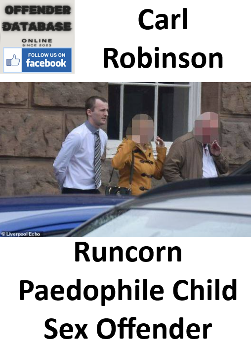 Carl Robinson Runcorn Paedophile Child Sex Offender
