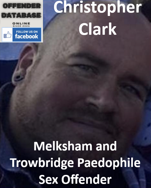 Christopher Clark Melksham and Trowbridge Paedophile Sex Offender
