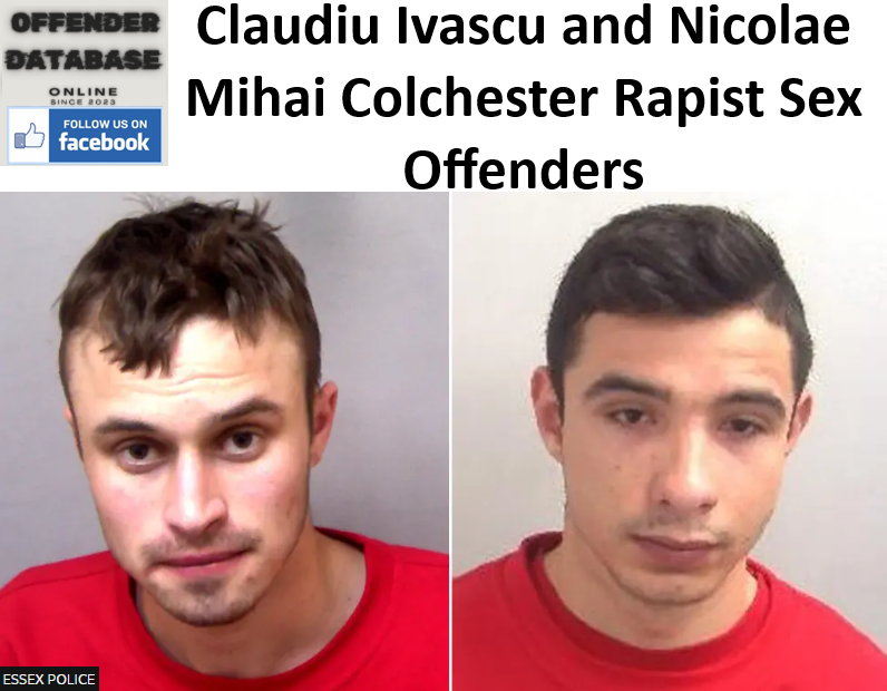 Claudiu Ivascu and Nicolae Mihai Colchester Rapist Sex Attackers Claudiu Ivascu and Nicolae Mihai Colchester Rapist Sex Offenders