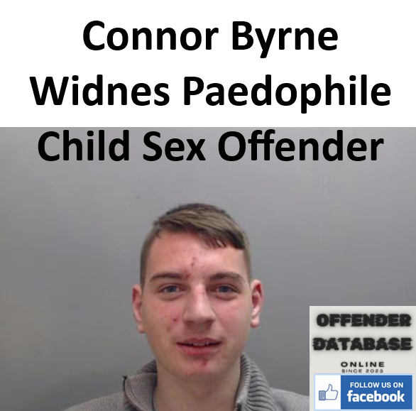 Connor Byrne Widnes Paedophile Child Sex Offender Connor Byrne Widnes Paedophile Child Sex Offender