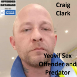 Craig Clark Yeovil Sex Offender and Predator