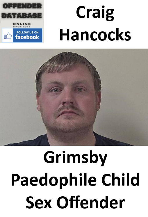 Craig Hancocks Grimsby Paedophile Child Sex Offender Craig Hancocks Grimsby Paedophile Child Sex Offender