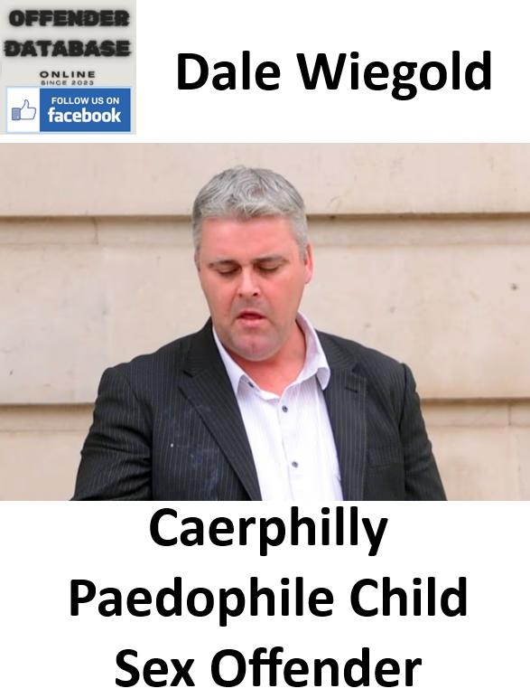 Dale Wiegold Caerphilly Paedophile Child Sex Offender Dale Wiegold Caerphilly Paedophile Child Sex Offender