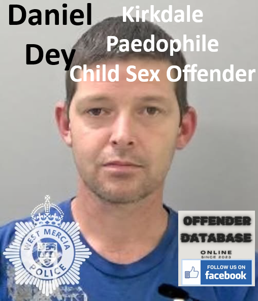 Daniel Dey Kirkdale Paedophile Child Sex Offender Daniel Dey Kirkdale Paedophile Child Sex Offender