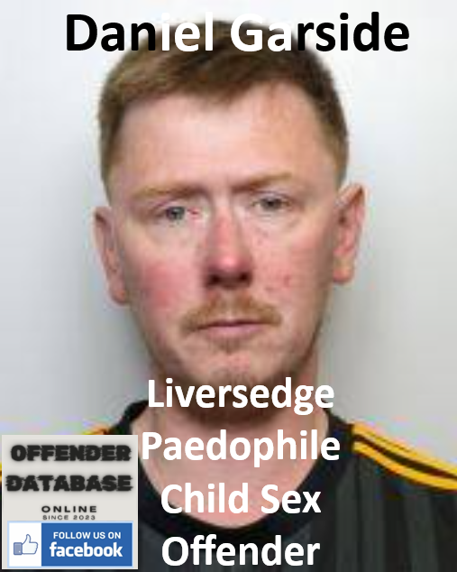Daniel Garside Liversedge Paedophile Child Sex Offender
