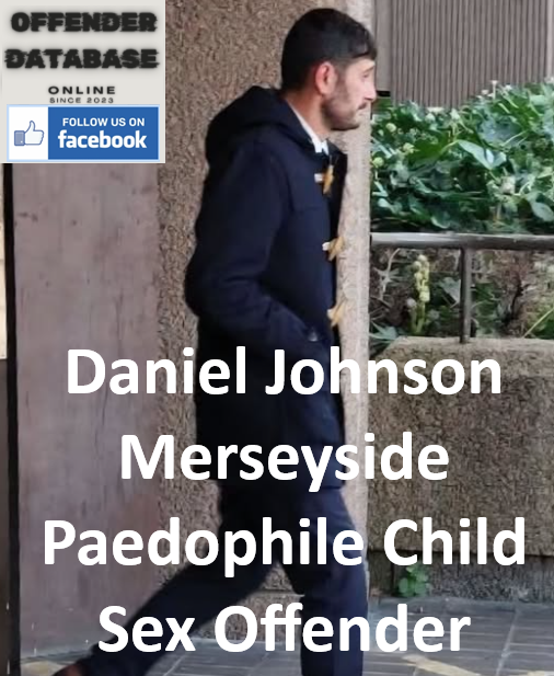Daniel Johnson Merseyside Paedophile Child Sex Offender Daniel Johnson Merseyside Paedophile Child Sex Offender