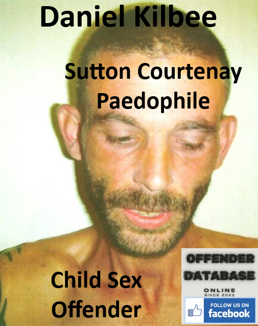 Daniel Kilbee Sutton Courtenay Paedophile Child Sex Offender