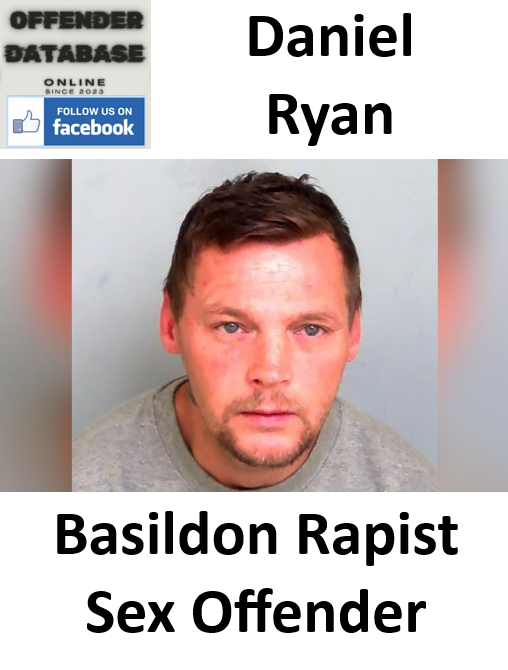 Daniel Ryan Basildon Rapist Sex Offender Daniel Ryan Basildon Rapist Sex Offender