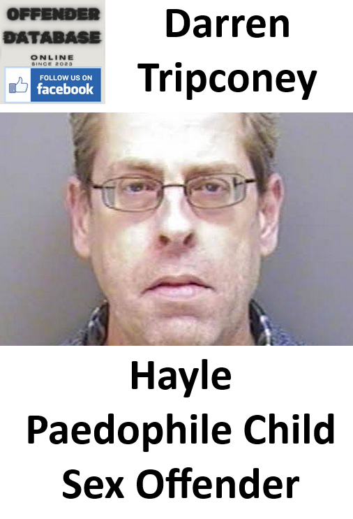Darren Tripconey Hayle Paedophile Child Sex Offender
