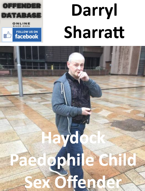 Darryl Sharratt Haydock Paedophile Child Sex Offender Darryl Sharratt Haydock Paedophile Child Sex Offender