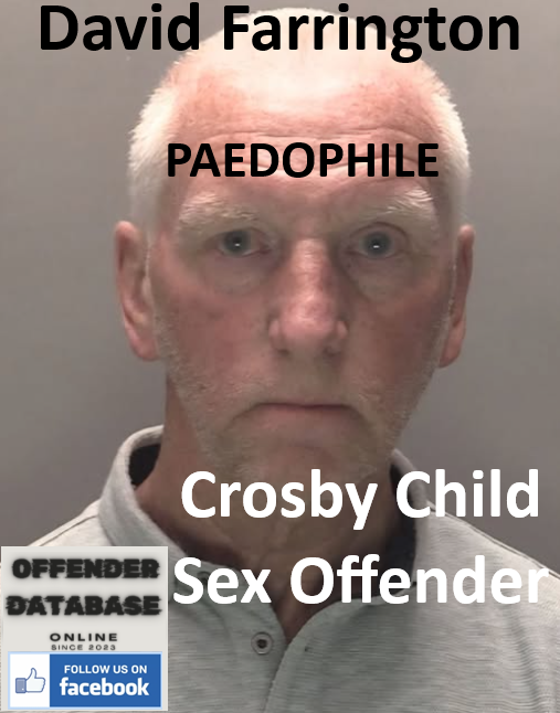 David Farrington Crosby Paedophile Child Sex Offender David Farrington Crosby Paedophile Child Sex Offender