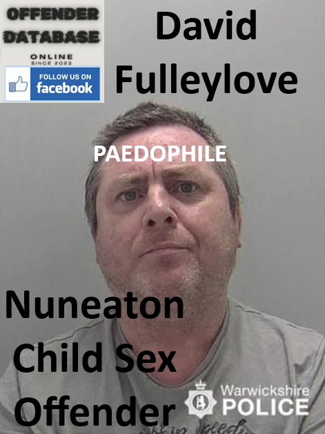 David Fulleylove Nuneaton Paedophile Child Sex Offender David Fulleylove Nuneaton Paedophile Child Sex Offender