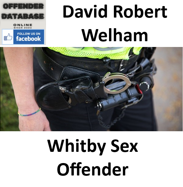 David Robert Welham Whitby Sex Offender David Robert Welham Whitby Sex Offender