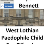 Dylan Bennett West Lothian Paedophile Child Sex Offender