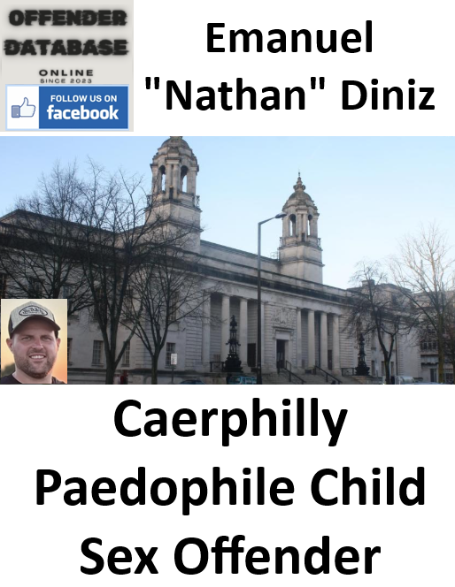 Emanuel "Nathan" Diniz Caerphilly Paedophile Child Sex Offender