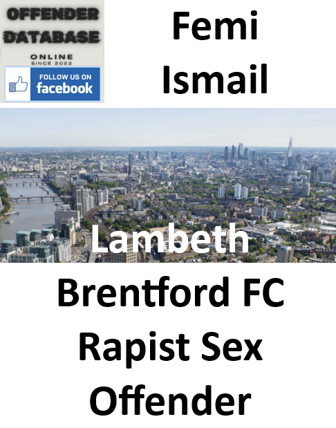 Femi Ismail Lambeth Brentford FC Rapist Sex Offender Femi Ismail Lambeth Brentford FC Rapist Sex Offender