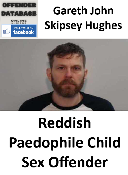 Gareth John Skipsey Hughes Reddish Paedophile Child Sex Offender Gareth John Skipsey Hughes Reddish Paedophile Child Sex Offender