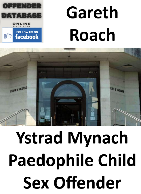 Gareth Roach Ystrad Mynach Paedophile Child Sex Offender Gareth Roach Ystrad Mynach Paedophile Child Sex Offender