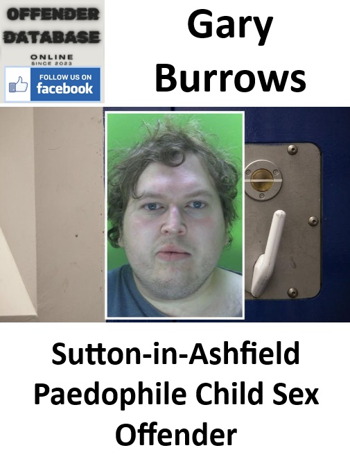 Gary Burrows Sutton-in-Ashfield Paedophile Child Sex Offender Gary Burrows Sutton-in-Ashfield Paedophile Child Sex Offender