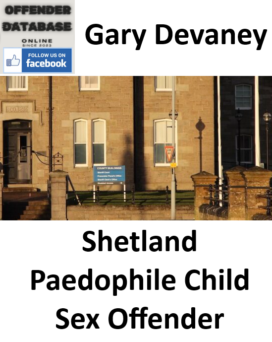 Gary Devaney Shetland Paedophile Child Sex Offender Gary Devaney Shetland Paedophile Child Sex Offender