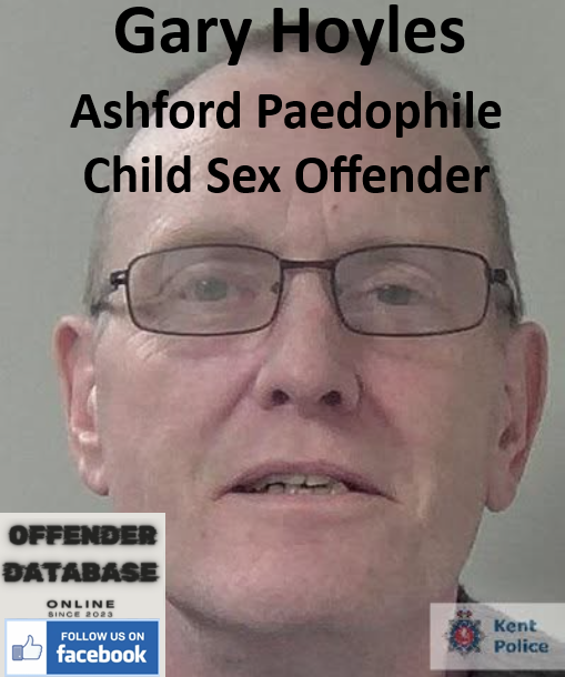 Gary Hoyles Ashford Paedophile Child Sex Offender Gary Hoyles Ashford Paedophile Child Sex Offender