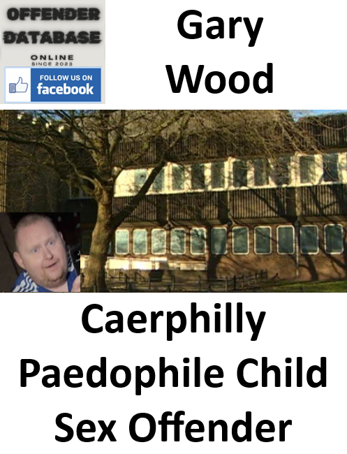 Gary Wood Caerphilly Paedophile Child Sex Offender