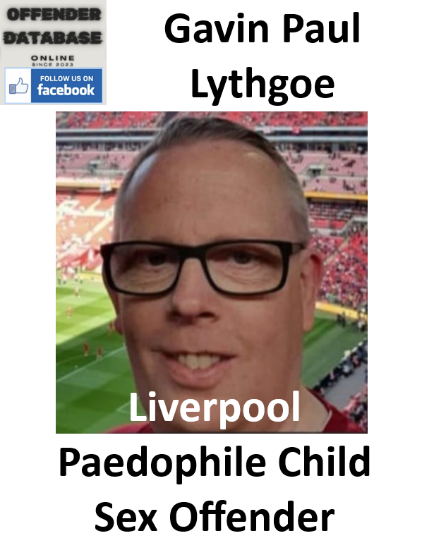 Gavin Paul Lythgoe Liverpool Paedophile Child Sex Offender