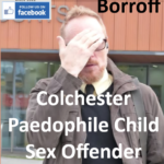 Grant Borroff Colchester Paedophile Child Sex Offender