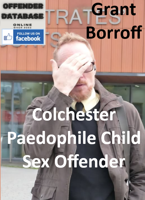 Grant Borroff Colchester Paedophile Child Sex Offender