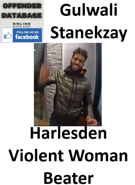 Gulwali Stanekzay Harlesden Violent Woman Beater