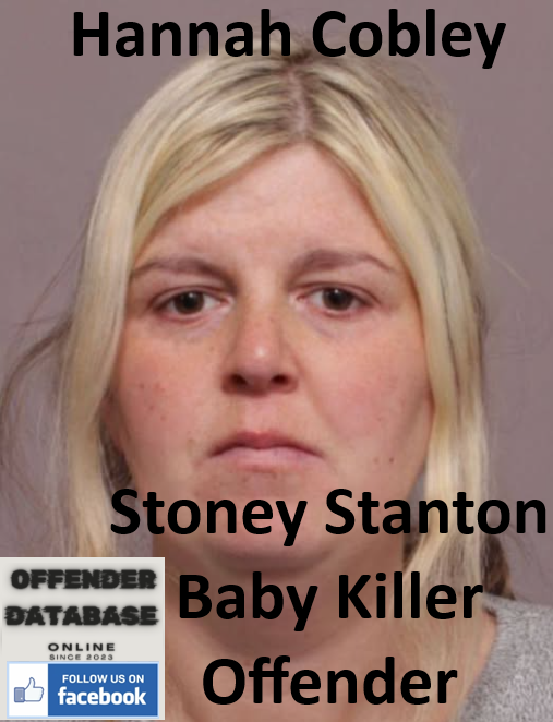 Hannah Cobley Stoney Stanton Baby Killer Offender