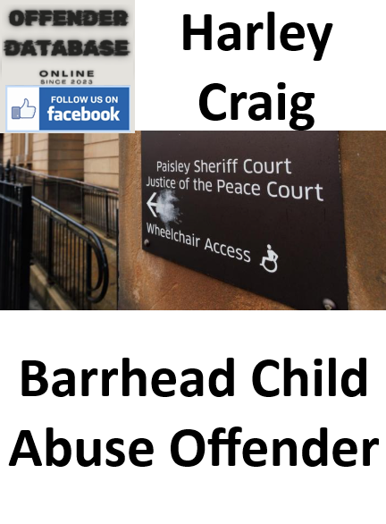 Harley Craig Barrhead Child Abuse Offender Harley Craig Barrhead Child Abuse Offender