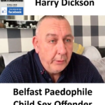 Harry Dickson Belfast Paedophile Child Sex Offender