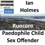 Ian Holmes Runcorn Paedophile Child Sex Offender