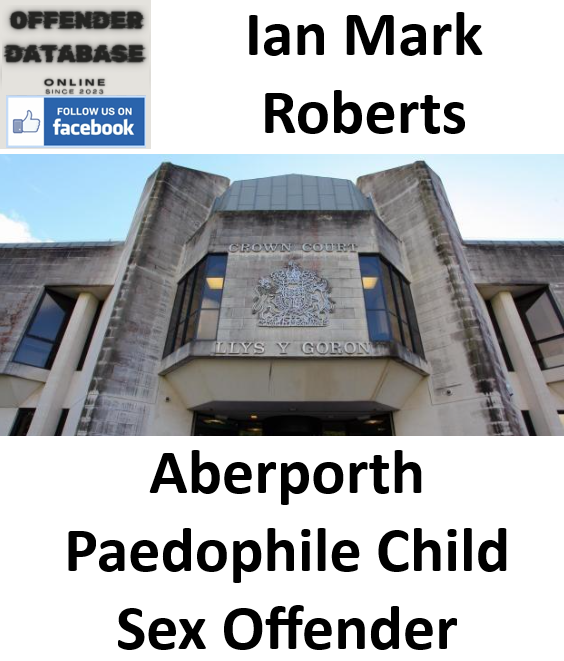 Ian Mark Roberts Aberporth Paedophile Child Sex Offender