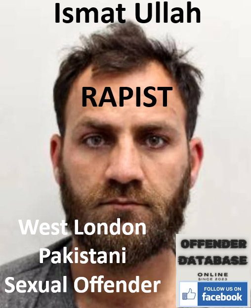 Ismat Ullah West London Pakistani Rapist Sexual Offender Ismat Ullah West London Pakistani Rapist Sexual Offender