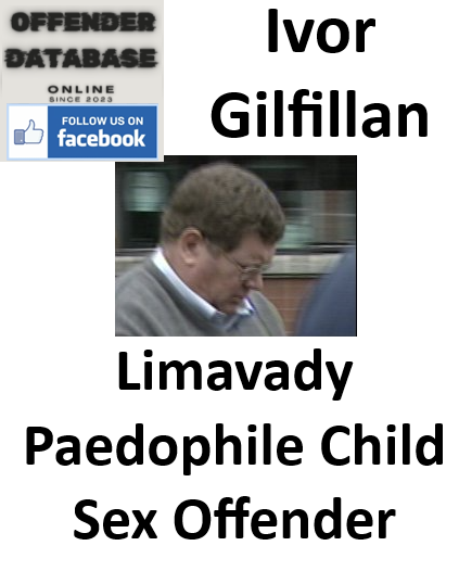 Ivor Gilfillan Limavady Paedophile Child Sex Offender Ivor Gilfillan Limavady Paedophile Child Sex Offender