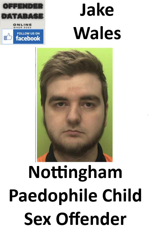 Jake Wales Nottingham Paedophile Child Sex Offender Jake Wales Nottingham Paedophile Child Sex Offender