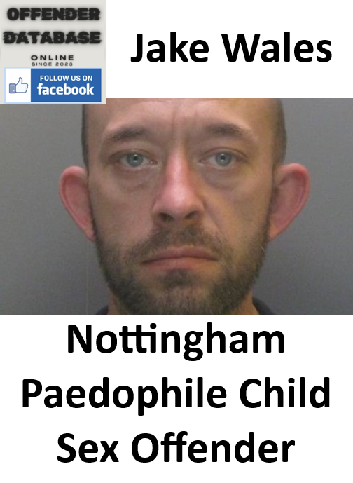 Jake Wales Nottingham Paedophile Child Sex Offender