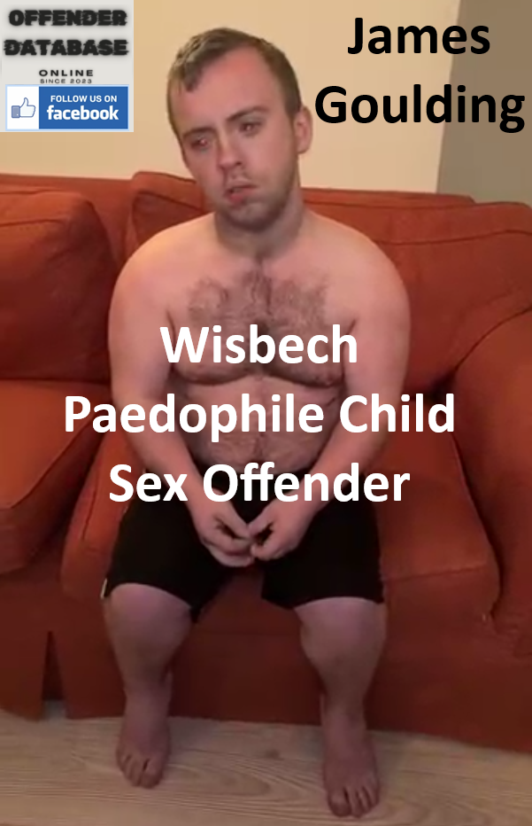 James Goulding Wisbech Paedophile Child Sex Offender