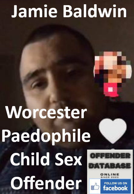 Jamie Baldwin Worcester Paedophile Child Sex Offender Jamie Baldwin Worcester Paedophile Child Sex Offender
